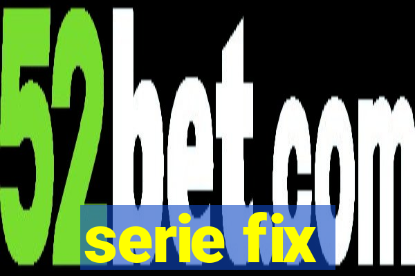 serie fix